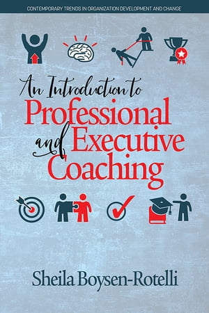 An Introduction to Professional and Executive Coaching【電子書籍】 Sheila Boysen-Rotelli