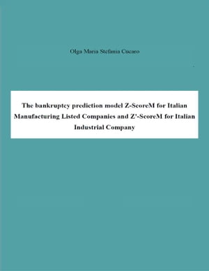 The bankruptcy prediction model Z-ScoreM for Italian Manufacturing Listed Companies and Z'-ScoreM for Italian Industrial Company