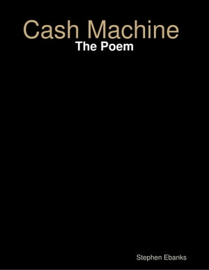 Cash Machine: The Poem
