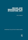 Image and Imagination in Byzantine Art【電子書籍】[ Henry Maguire ]