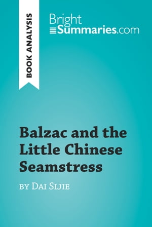 Balzac and the Little Chinese Seamstress by Dai Sijie (Book Analysis) Detailed Summary, Analysis and Reading Guide【電子書籍】 Bright Summaries