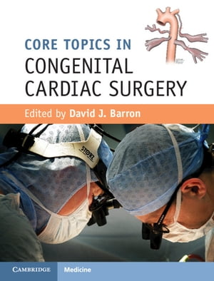 Core Topics in Congenital Cardiac Surgery【電子書籍】