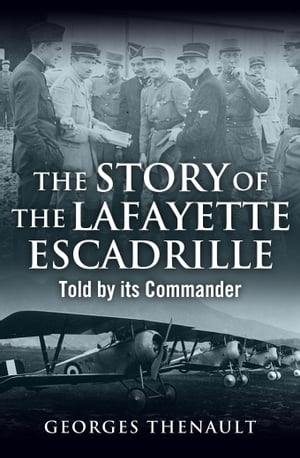 The Story of the Lafayette Escadrille: Told by its Commander