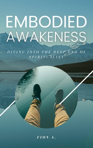 Embodied Awakeness: Diving Into The Deep End Of 
