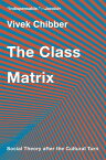 The Class Matrix Social Theory after the Cultural Turn【電子書籍】[ Vivek Chibber ]