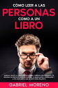 C?mo Leer A Las Personas Como A Un Libro Domina el arte de la comunicaci?n no verbal y aprende c?mo analizar a las personas, decodificar el lenguaje corporal, la manipulaci?n, la persuasi?n y la PNL para saber lo que la gente piensa