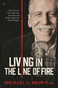 Living in the Line of Fire How God Can Turn Rebels Into Revivalists and Broken P...