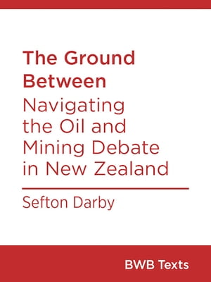 ŷKoboŻҽҥȥ㤨The Ground Between Navigating the Oil and Mining Debate in New ZealandŻҽҡ[ Sefton Darby ]פβǤʤ394ߤˤʤޤ