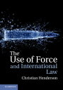 The Use of Force and International Law【電子書籍】 Christian Henderson