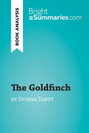 The Goldfinch by Donna Tartt (Book Analysis) Detailed Summary, Analysis and Reading GuideŻҽҡ[ Bright Summaries ]