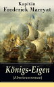 K nigs-Eigen (Abenteuerroman) Ein fesselnder Seeroman【電子書籍】 Kapit n Frederick Marryat