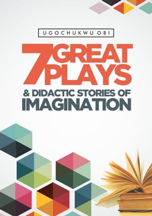 7 Great Plays and Didactic Stories of Imagination