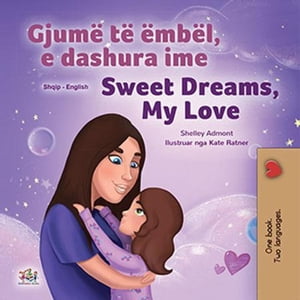 Gjum? t? ?mb?l, e dashura ime Sweet Dreams, My Love Albanian English Bilingual CollectionŻҽҡ[ Shelley Admont ]
