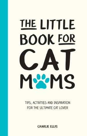 The Little Book for Cat Mums Tips, Activities and Inspiration for the Ultimate Cat Lover【電子書籍】[ Charlie Ellis ]