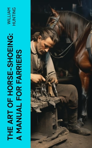 The Art of Horse-Shoeing: A Manual for Farriers