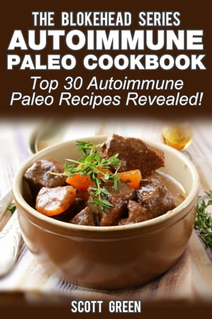 Autoimmune Paleo Cookbook: Top 30 Autoimmune Paleo Recipes Revealed !