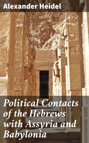 Political Contacts of the Hebrews with Assyria and Babylonia