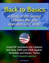 Back to Basics: A Study of the Second Lebanon War and Operation CAST LEAD - Israeli IDF Incursions into Lebanon and Gaza 2006 and 2008 Against Hezbollah and Hamas, Tactics, Hard Lessons Learned