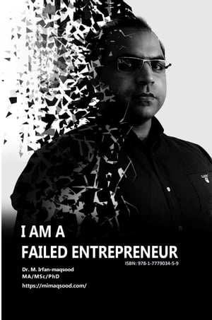 I am a Failed Entrepreneur A Story of Experiences and ChallengesŻҽҡ[ Muhammad Irfan-maqsood ]
