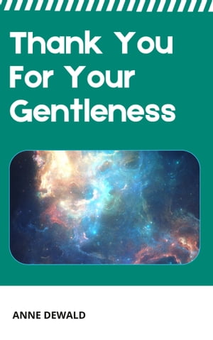 Thank You For Your Gentleness【電子書籍】[ ANNE DEWALD ]