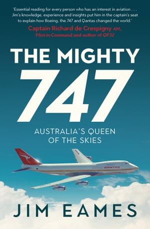 The Mighty 747 Australia's Queen of the Skies【電子書籍】[ Jim Eames ]