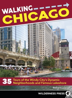 Walking Chicago 35 Tours of the Windy City's Dynamic Neighborhoods and Famous Lakeshore