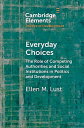 Everyday Choices The Role of Competing Authorities and Social Institutions in Politics and Development【電子書籍】 Ellen M. Lust