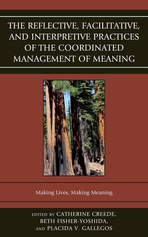 The Reflective, Facilitative, and Interpretive Practice of the Coordinated Management of Meaning Making Lives and Making MeaningŻҽҡ[ Karen Bentley ]