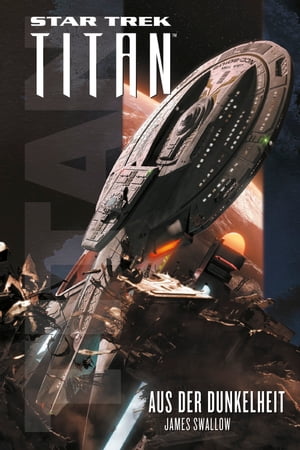 Star Trek - Titan: Aus der Dunkelheit【電子書籍】[ James Swallow ]