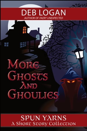 More Ghosts and Ghoulies【電子書籍】 Deb Logan