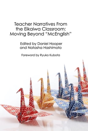 Teacher Narratives From the Eikaiwa Classroom: Moving Beyond “McEnglish”【電子書籍】[ Daniel Hooper ]
