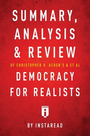 Summary, Analysis & Review of Christopher H. Achen's & & et al Democracy for Realists by Instaread
