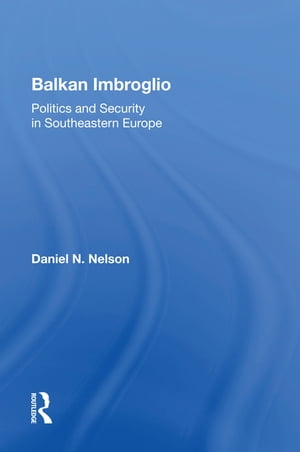 Balkan Imbroglio Politics And Security In Southeastern Europe