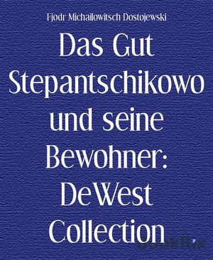 Das Gut Stepantschikowo und seine Bewohner: DeWest Collection