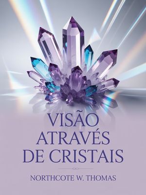 Vis?o atrav?s de cristais (traduzido)【電子書籍】[ Northcote W. Thomas ]