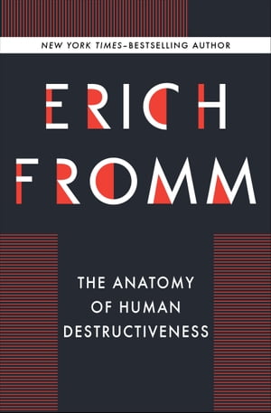 The Anatomy of Human Destructiveness【電子書籍】[ Erich Fromm ]