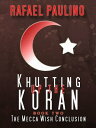 Khutting Up the Koran Part Two: The Mecca Wish Conclusion【電子書籍】[ Rafael Paulino ]