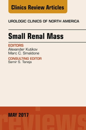 Small Renal Mass, An Issue of Urologic Clinics
