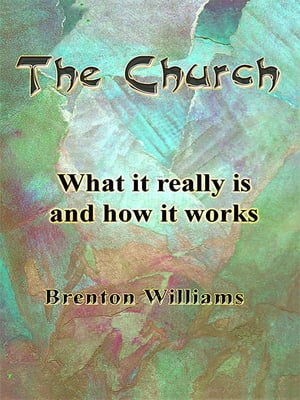 The Church: What It Really Is and How It Works