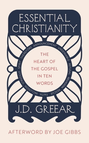 Essential Christianity The Heart of the Gospel in Ten Words