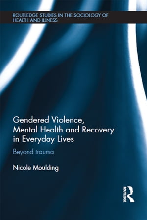 Gendered Violence, Abuse and Mental Health in Everyday Lives