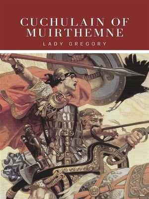 Cuchulain Of Muirthemne【電子書籍】[ Lady 