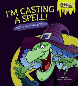 I'm Casting a Spell! Meet a Fairy-Tale Witch【電子書籍】[ Lisa Bullard ]