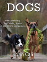 Dogs: Heart-Warming, Soul-Stirring Stories of our Canine Companions【電子書籍】[ John ...
