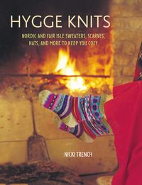 Hygge KnitsNordic and Fair Isle sweaters, scarves, hats, and more to keep you cozy【電子書籍】[ Nicki Trench ]