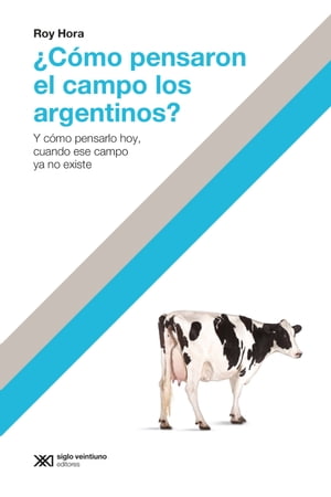 ?C?mo pensaron el campo los argentinos? Y c?mo pensarlo hoy, cuando ese campo ya no existe