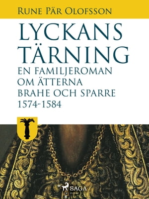 Lyckans t?rning: en familjeroman om ?tterna Brahe och Sparre 1574-1584Żҽҡ[ Rune P?r Olofsson ]