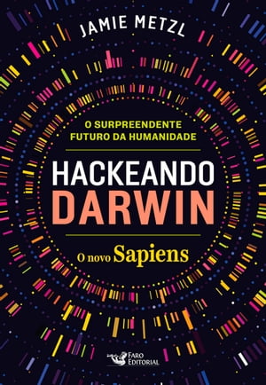 Hackeando Darwin Engenharia gen?tica e o futuro da humanidade【電子書籍】[ Jamie Metzl ]