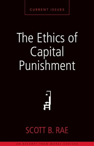 The Ethics of Capital Punishment A Zondervan Digital ShortŻҽҡ[ Scott Rae ]
