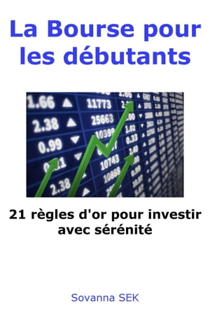 La Bourse pour les débutants - 21 règles d'or pour investir avec sérénité